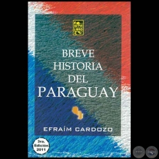 BREVE HISTORIA DEL PARAGUAY - 3RA EDICIN - Autor: EFRAM CARDOZO - Ao 2011